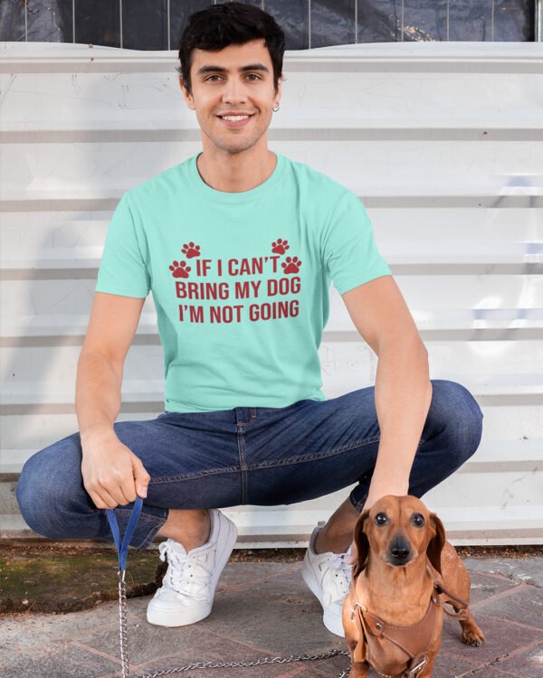 If I can't Bring My Dog I'm Not Going T-Shirt