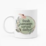 Fresh Sarcasm Serve Daily Mug